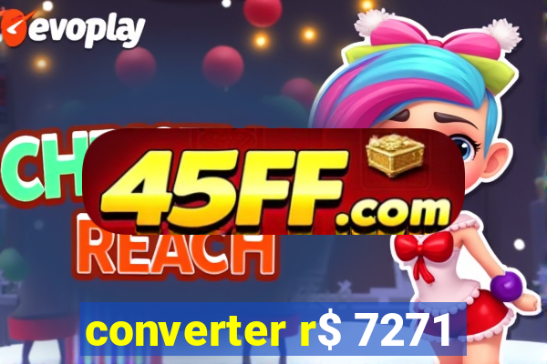 converter r$ 7271